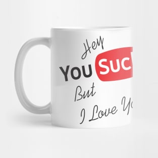 Hey You Suck but I Love You Mug